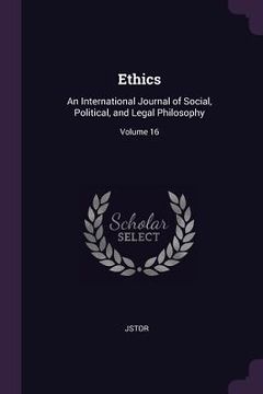 portada Ethics: An International Journal of Social, Political, and Legal Philosophy; Volume 16 (en Inglés)