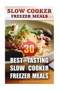 portada Slow Cooker Freezer Meals: 30 Best Tasting Slow Cooker Freezer Meals (en Inglés)