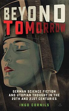 portada Beyond Tomorrow: German Science Fiction and Utopian Thought in the 20Th and 21St Centuries: 214 (Studies in German Literature Linguistics and Culture) (en Inglés)