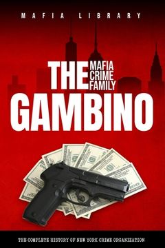 portada The Gambino Mafia Crime Family: A Complete History of New York Criminal Organization (en Inglés)