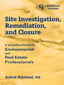 portada site investigation, remediation, and closure: a simplified guide for environmental and real estate professionals (in English)