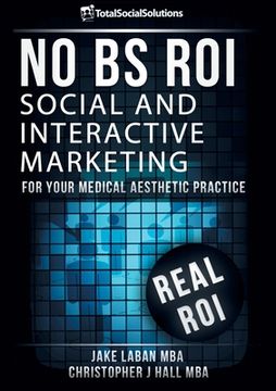 portada No BS ROI: Social and Interactive Marketing for your Medical Aesthetic Practice (en Inglés)