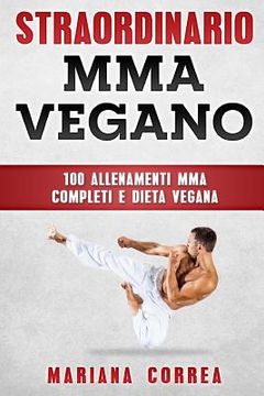 portada STRAORDINARIO MMA VEGANo: 100 ALLENAMENTI MMA COMPLETI e DIETA VEGANA (in Italian)