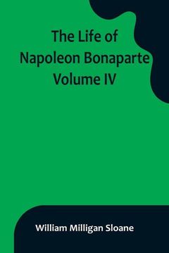 portada The Life of Napoleon Bonaparte. Volume IV (en Inglés)