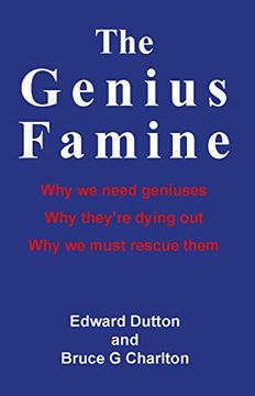 portada The Genius Famine: Why we Need Geniuses, why They are Dying Out, why we Must Rescue Them 