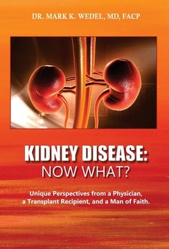 portada Kidney Disease: Now What?: Unique Perspectives from a Physician, a Transplant Recipient, and a Man of Faith. (en Inglés)