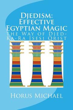 portada Djedism: Effective Egyptian Magic: The Way of Djed-Ka-Ra Isesi Qrist (en Inglés)