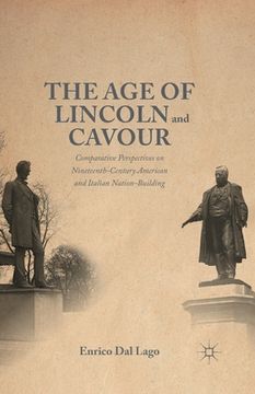 portada The Age of Lincoln and Cavour: Comparative Perspectives on 19th-Century American and Italian Nation-Building (en Inglés)