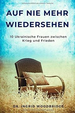 portada Auf nie Mehr Wiedersehen: 10 Ukrainsiche Frauen Zwischen Krieg und Frieden (in German)