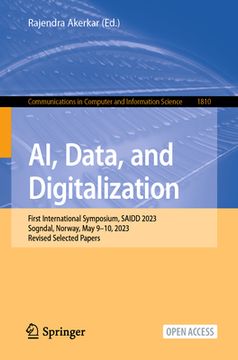 portada Ai, Data, and Digitalization: First International Symposium, Saidd 2023, Sogndal, Norway, May 9-10, 2023, Revised Selected Papers