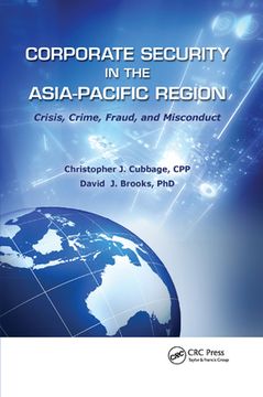 Corporate Security in the Asia-Pacific Region: Crisis, Crime, Fraud, and Misconduct (en Inglés)