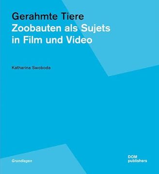 portada Gerahmte Tiere Zoobauten als Sujets in Film und Video (in German)