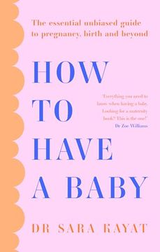 portada How to Have a Baby: The Essential Unbiased Guide to Pregnancy, Birth and Beyond (en Inglés)