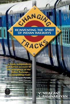 portada Changing Tracks: Reinviting The Spirit Of Indian Railway