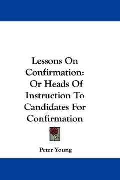 portada lessons on confirmation: or heads of instruction to candidates for confirmation (in English)