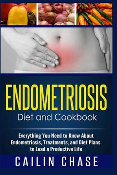 portada Endometriosis Diet and Cookbook: Everything You Need to Know About Endometriosis, Treatments, and Diet Plans to Lead a Productive Life (en Inglés)
