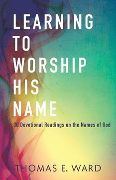 portada Learning to Worship His Name: 30 Devotional Readings on the Names of God (en Inglés)