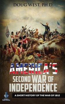 portada America's Second War of Independence: A Short History of the War of 1812 (en Inglés)