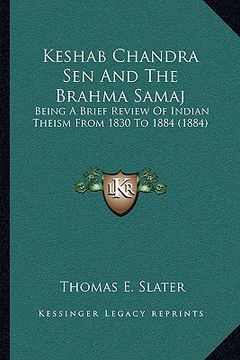 portada keshab chandra sen and the brahma samaj: being a brief review of indian theism from 1830 to 1884 (1884) (en Inglés)