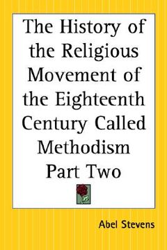 portada the history of the religious movement of the eighteenth century called methodism part two (en Inglés)