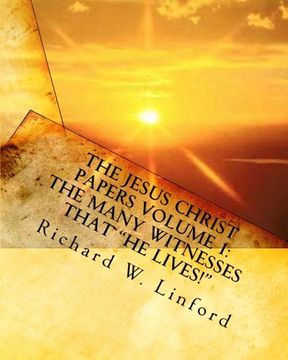 portada The Jesus Christ Papers Volume 1: The Many Witnesses That he Lives! Jesus is Jehovah, the Messiah, the Living Christ and Savior of the World 