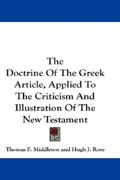 portada the doctrine of the greek article, applied to the criticism and illustration of the new testament (en Inglés)