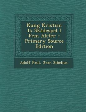 portada Kung Kristian II: Skadespel I Fem Akter (en Sueco)