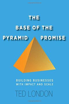 portada The Base of the Pyramid Promise: Building Businesses with Impact and Scale (in English)