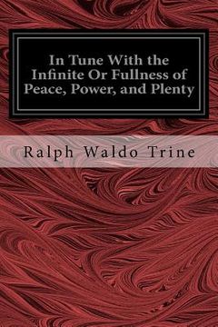 portada In Tune With the Infinite Or Fullness of Peace, Power, and Plenty (en Inglés)