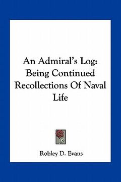 portada an admiral's log: being continued recollections of naval life (en Inglés)