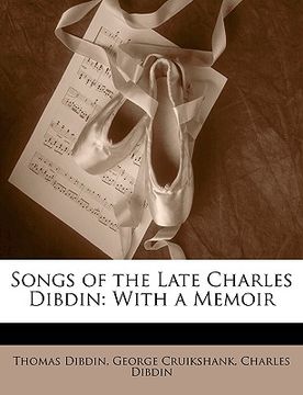 portada songs of the late charles dibdin: with a memoir (en Inglés)