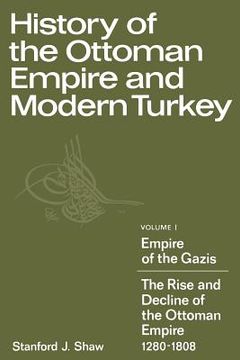 portada History of the Ottoman Empire and Modern Turkey: Empire of the Gazis: The Rise and Decline of the Ottoman Empire, 1280-1808 v. 12 (in English)