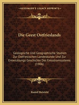 portada Die Geest Ostfrieslands: Geologische Und Geographische Studien Zur Ostfriesischen Landeskunde Und Zur Entwicklungs Geschichte Des Emsstromsyste (en Alemán)