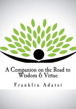 portada A Companion on the Road to Wisdom & Virtue (en Inglés)