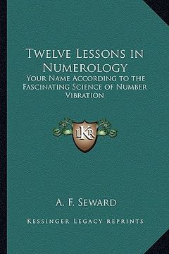 portada twelve lessons in numerology: your name according to the fascinating science of number vibration (en Inglés)