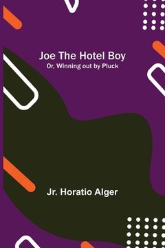 portada Joe the Hotel Boy; Or, Winning out by Pluck 