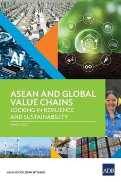 portada ASEAN and Global Value Chains: Locking in Resilience and Sustainability