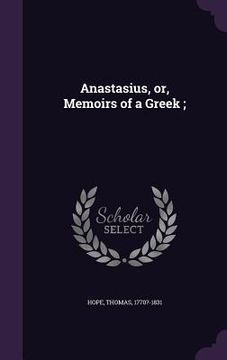 portada Anastasius, or, Memoirs of a Greek; (in English)