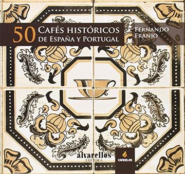 portada 50 Cafés Históricos De España Y Portugal (Ilustrados [fotografía+artes plásticas+texto])