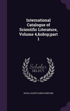 portada International Catalogue of Scientific Literature, Volume 4, part 1 (in English)