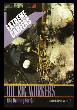 portada Oil Rig Workers: Life Drilling for Oil (en Inglés)