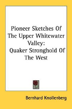 portada pioneer sketches of the upper whitewater valley: quaker stronghold of the west
