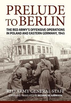 portada Prelude to Berlin: The red Army's Offensive Operations in Poland and Eastern Germany, 1945 (en Inglés)