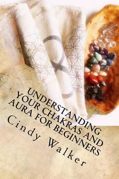 portada Understanding Your Chakras and Aura for Beginners (en Inglés)