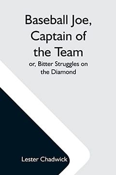 portada Baseball Joe, Captain of the Team; Or, Bitter Struggles on the Diamond 