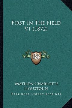 portada first in the field v1 (1872) (in English)