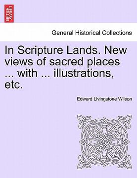 portada in scripture lands. new views of sacred places ... with ... illustrations, etc. (en Inglés)
