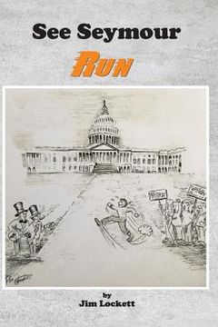 portada See Seymour Run: on the making of a $ucce$$ful U.S. politician (en Inglés)