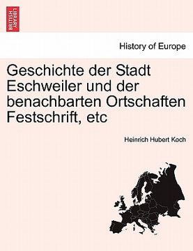 portada Geschichte Der Stadt Eschweiler Und Der Benachbarten Ortschaften Festschrift, Etc IV Theil, V Theil (en Alemán)