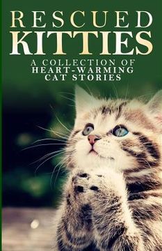 portada Rescued Kitties: A Collection of Heart-Warming Cat Stories (en Inglés)